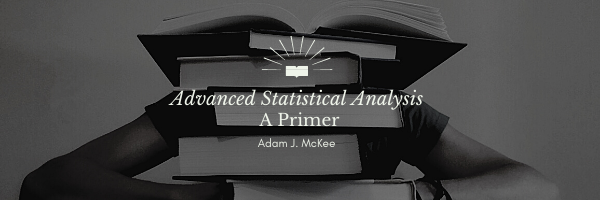 Advanced Statistical Analysis by Adam J. McKee
