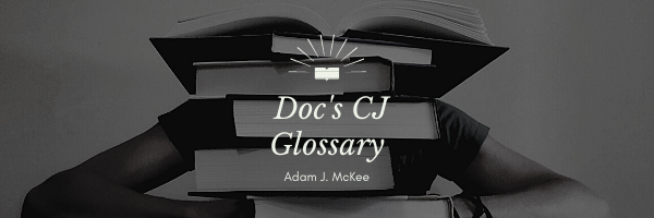 Doc's CJ Glossary by Adam J. McKee