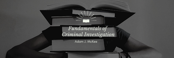 Fundamentals of Criminal Investigation by Adam J. McKee