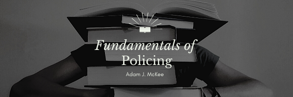 Fundamentals of Policing by Adam J. McKee