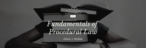 Fundamentals of Procedural Law by Adam J. McKee