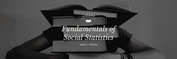 Fundamentals of Social Statistics by Adam J. McKee