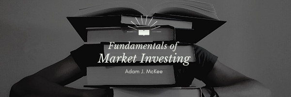 Fundamentals of Market Investing by Adam J. McKee