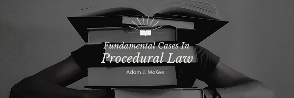 Fundamental Cases in Procedural Law by Adam J. McKee