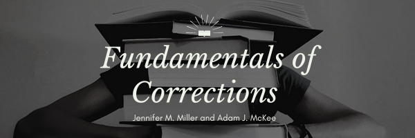 Fundamentals of Corrections by Jennifer M. Miller and Adam J. McKee.