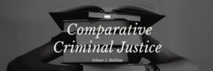 Comparative Criminal Justice by Adam J. McKee